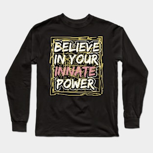 Believe In Your Innate Power Long Sleeve T-Shirt